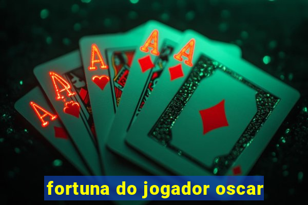 fortuna do jogador oscar